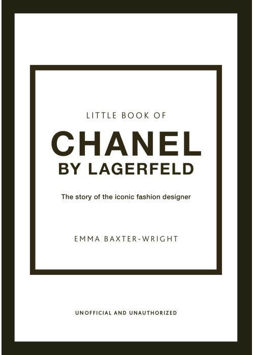 Little Book of Chanel by Lagerfeld: The Story of the Iconic Fashion Designer: 15 (Little Book of Fashion)