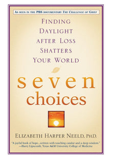 Seven Choices: Finding Daylight After Loss Shatters Your World