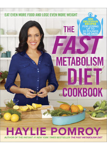 The Fast Metabolism Diet Cookbook: Eat Even More Food and Lose Even More Weight