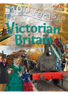 100 Facts Victorian Britain – Bitesized Facts & Awesome Images to Support KS2 Learning