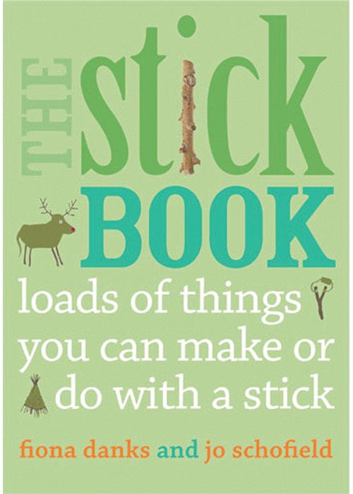 The Stick Book: Loads of things you can make or do with a stick (Going Wild)