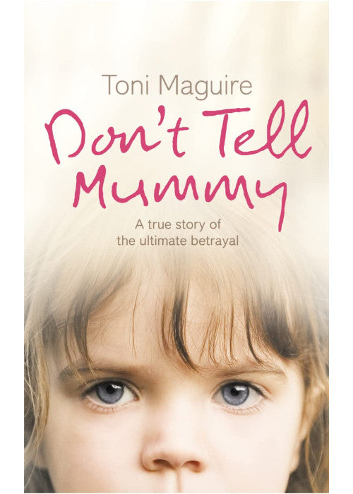 DON’T TELL MUMMY: A True Story of the Ultimate Betrayal: A True Story Of The Ultimate Betrayal