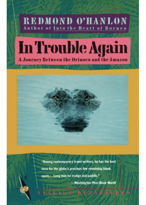 In Trouble Again: A Journey Between Orinoco and the Amazon: 0000 (Vintage Departures)