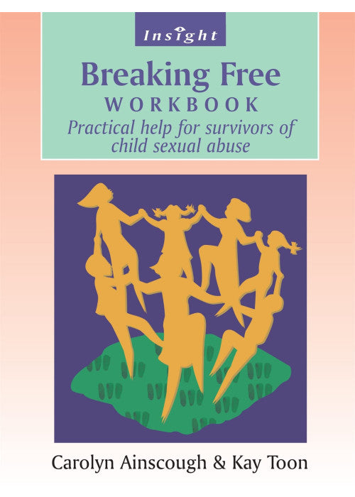 Breaking Free Workbook: Practical help for survivors of child sexual abuse: Help for Survivors of Child Sex Abuse (Insight)
