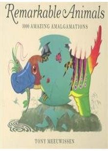 Remarkable Animals: 1000 Amazing Amalgamations