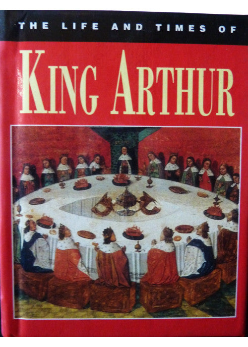 The Life and Times of King Arthur