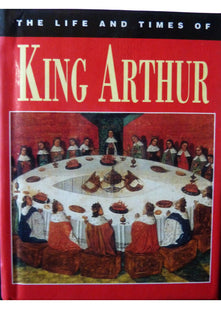 The Life and Times of King Arthur