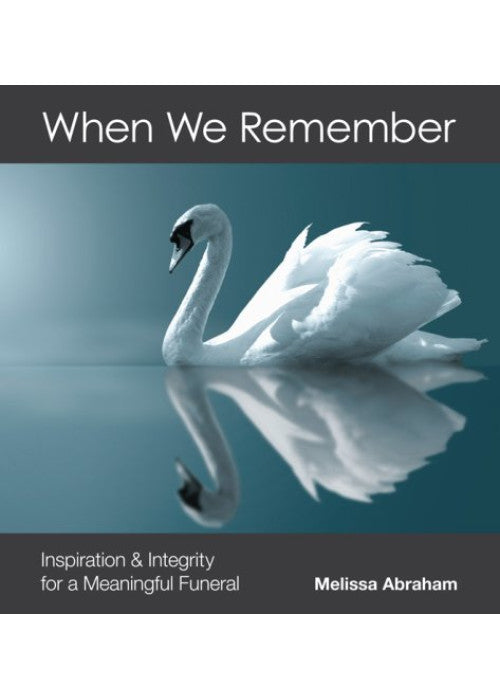 When We Remember: Inspiration and Integrity for a Meaningful Funeral