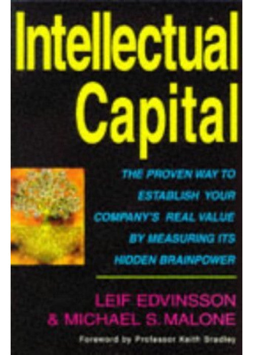 Intellectual Capital: The Proven Way to Establish Your Company's Real Value by Measuring Its Hidden Brainpower