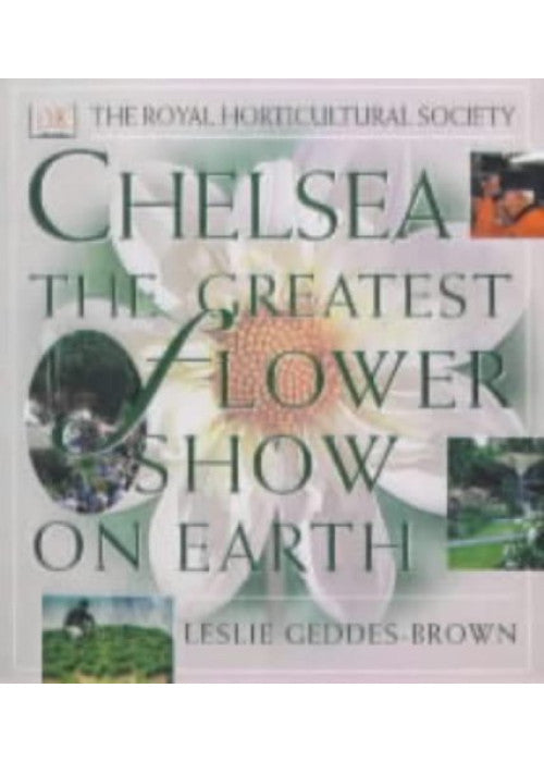 Chelsea: The Greatest Flower Show on Earth