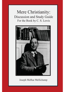Mere Christianity: Discussion and Study Guide for the Book by C. S. Lewis