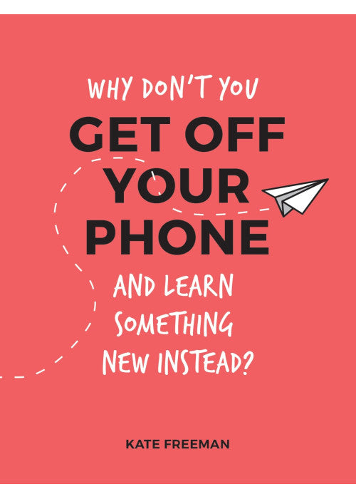 Interesting Things to Do While You Self-Isolate: Activities to Take Your Mind Off Coronavirus (was Why Don’t You Get Off Your Phone…): Fun, Quirky and Interesting Alternatives to Browsing Your Phone