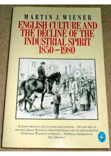 English Culture And the Decline of the Industrial Spirit 1850-1980