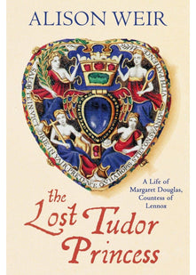 The Lost Tudor Princess: A Life of Margaret Douglas, Countess of Lennox