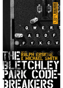 The Bletchley Park Codebreakers: (Dialogue Espionage Classics): How Ultra Shortened the War and Led to the Birth of the Computer