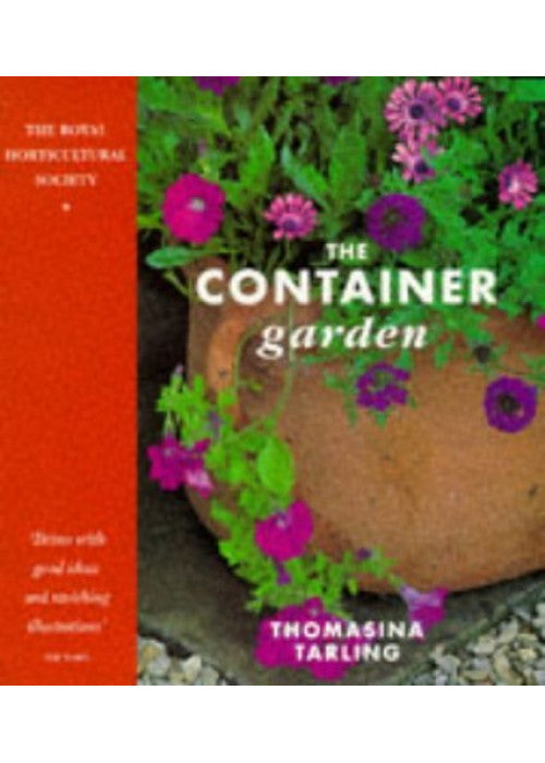 The Container Garden: The Essential Guide to Planning and Planting Your Garden