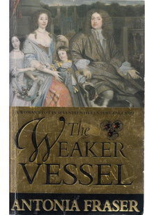 The Weaker Vessel: Woman's Lot in Seventeenth-century England