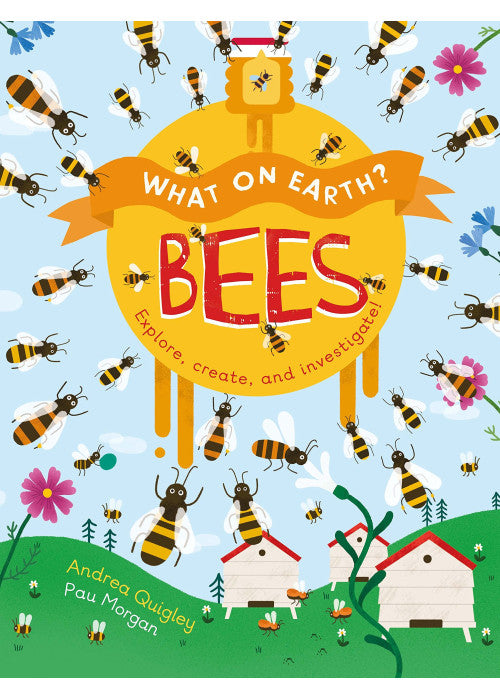What On Earth?: Bees: Explore, create and investigate!: 1