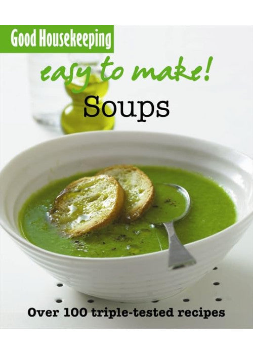 Good Housekeeping Easy to Make! Soups: Over 100 Triple-Tested Recipes