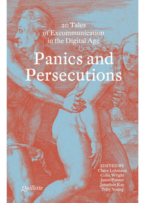 Panics and Persecutions (Quillette): 20 Quillette Tales of Excommunication in the Digital Age