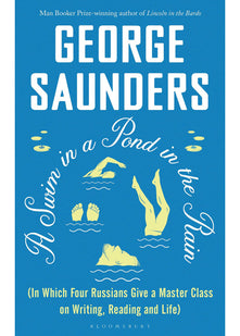 A Swim in a Pond in the Rain: From the Man Booker Prize-winning, New York Times-bestselling author of Lincoln in the Bardo