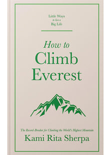 How to Climb Everest (Little Ways to Live a Big Life)