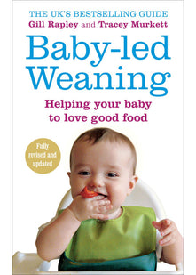 Baby-led Weaning: Helping Your Baby to Love Good Food