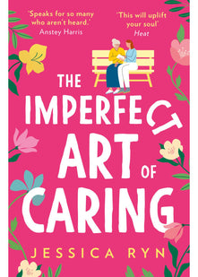The Imperfect Art of Caring: The uplifting and feel-good novel about community and friendship to escape with in spring 2022