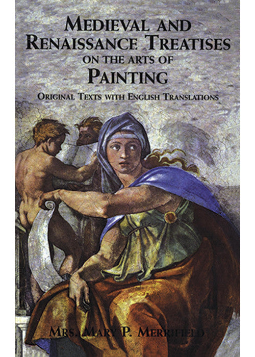 Medieval and Renaissance Treatises on the Arts of Painting: Original Texts with English Translations (Dover Fine Art, History of Art)