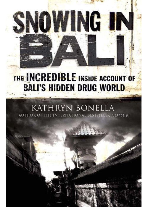 Snowing in Bali: The Incredible Inside Account of Bali's Hidden Drug World