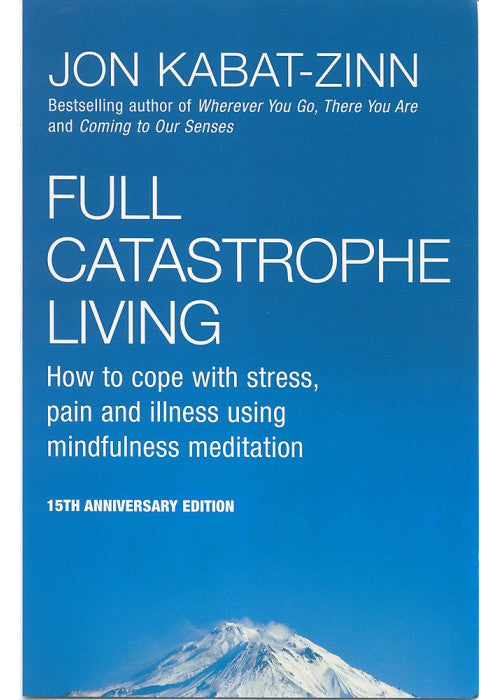 Full Catastrophe Living: How to cope with stress, pain and illness using mindfulness meditation
