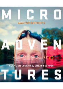 Microadventures: Local Discoveries for Great Escapes