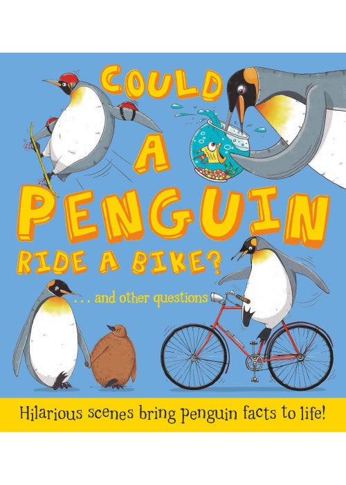 Could A Penguin Ride a Bike?: Hilarious scenes bring penguin facts to life: 1 (What if a)