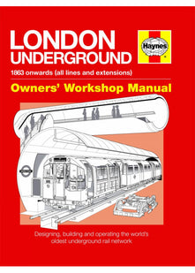 London Underground Owners' Workshop Manual: Designing, building and operating the world's oldest underground rail network