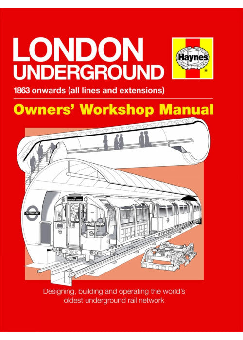London Underground Owners' Workshop Manual: Designing, building and operating the world's oldest underground rail network