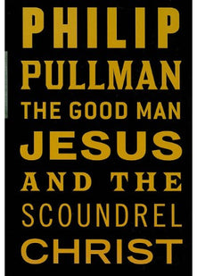 The Good Man Jesus and the Scoundrel Christ: Philip Pullman (Canons)
