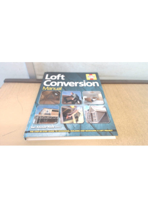Loft Conversion Manual: The step-by-step guide to designing, building and managing a loft project
