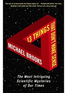 13 Things That Don't Make Sense: The Most Intriguing Scientific Mysteries of Our Time