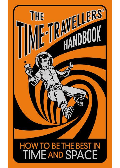The Time-Travellers' Handbook: How to be the Best in Time and Space