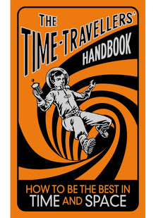 The Time-Travellers' Handbook: How to be the Best in Time and Space