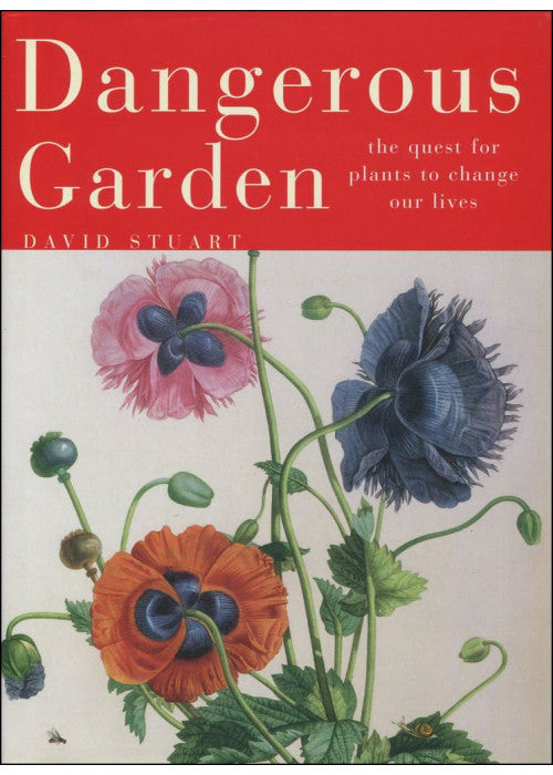 Dangerous Garden: The Quest for Plants to Change Our Lives
