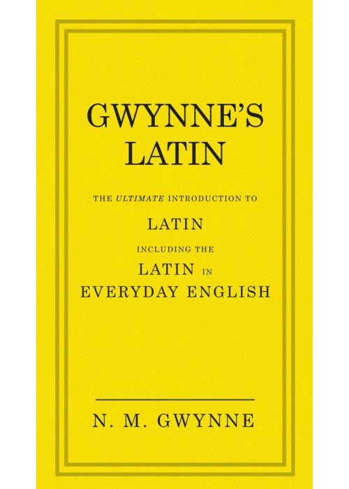 Gwynne's Latin: The Ultimate Introduction to Latin Including the Latin in Everyday English