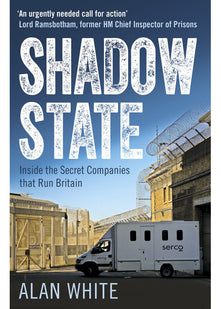 Shadow State: Inside the Secret Companies that Run Britain