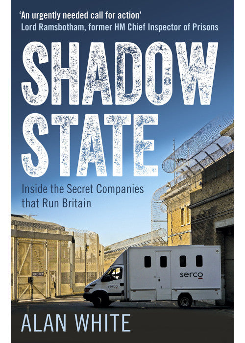 Shadow State: Inside the Secret Companies that Run Britain