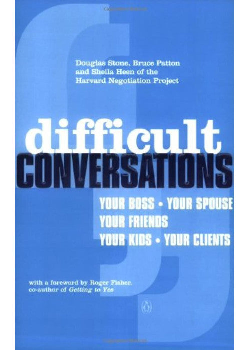 Difficult Conversations: How to Discuss What Matters Most