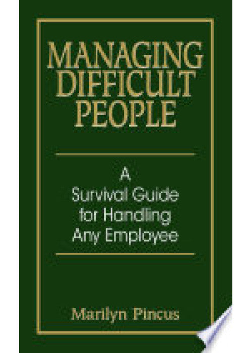 Managing Difficult People: A Survival Guide For Handling Any Employee