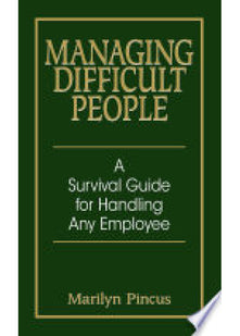 Managing Difficult People: A Survival Guide For Handling Any Employee