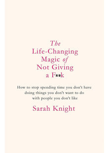 The Life-Changing Magic of Not Giving a F**k: The bestselling book everyone is talking about (A No F*cks Given Guide)