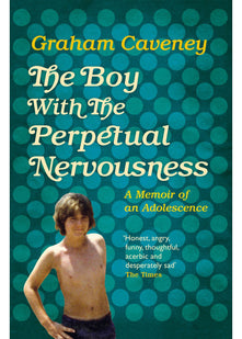 The Boy with the Perpetual Nervousness: A Memoir of an Adolescence