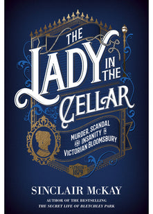 The Lady in the Cellar: Murder, Scandal and Insanity in Victorian Bloomsbury